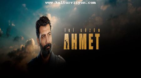 iki-gozum-ahmet-subatta-vizyonda İki Gözüm Ahmet Şubat'ta Vizyonda