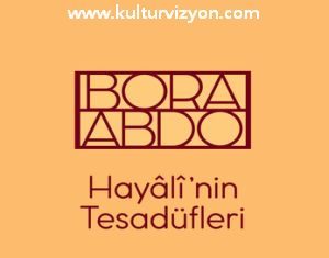 Bora Abdo’dan Hayâlî’nin Tesadüfleri Bora Abdo'dan Hayâlî'nin Tesadüfleri