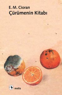 emil-michel-ciorandan-curumenin-kitabi Emil Michel Cioran'dan Çürümenin Kitabı