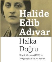 Halide Edip Adıvar’dan Halka Doğru Halide Edip Adıvar'dan Halka Doğru