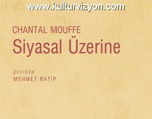 Chantal Mouffe’den Siyasal Üzerine Chantal Mouffe'den Siyasal Üzerine
